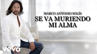 Marco Antonio Solís  Se Va Muriendo Mi Alma Lyric Video [upl. by Oiralih767]