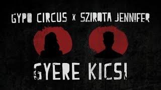 Gypo Circus x Szirota Jennifer  Gyere Kicsi Official Music Video [upl. by Akahc377]