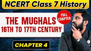 The Mughals 16th to 17th Century FULL CHAPTER  Class 7 History Chapter 4  UPSC Preparation [upl. by Kcorb]