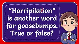 “Horripilation” is another word for goosebumps True or false [upl. by Enerol973]