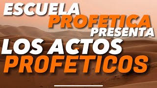 ✅LOS ACTOS PROFÉTICOS✅ ENSEÑANZA PROFÉTICA [upl. by Skelly312]