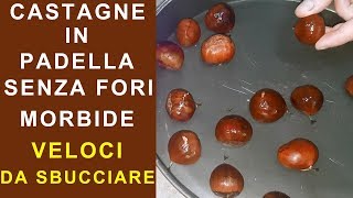 CASTAGNE IN PADELLA SENZA PADELLA BUCATA MORBIDE CHE SI SBUCCIANO FACILMENTE CALDARROSTE [upl. by Anire]