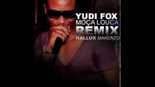 Yudi Fox  Moça Louca Hallux Makenzo Remix [upl. by Hameean]