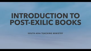 INTRODUCTION TO POST EXILIC BOOKS  OVERVIEW OF THE BOOKS OF THE BIBLE SOUTH ASIA TEACHING MINISTRY [upl. by Tnomel]