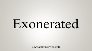 How To Say Exonerated [upl. by Ias]