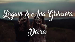 Lagum  Deixa Letra ft Ana Gabriela [upl. by Rammus534]