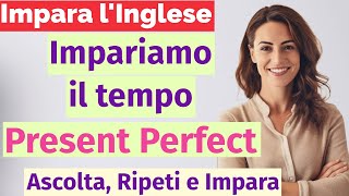 Come usare il Present Perfect  50 frasi quotidiane con domande affermazioni e negazioni [upl. by Parlin]