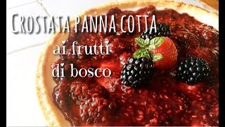 CROSTATA PANNA COTTA AI FRUTTI DI BOSCO  speciale 10MILA iscritti [upl. by Lednic344]