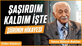 Şaşırdım Kaldım İşte Şiirinin Hikayesi  Yavuz Bülent Bakiler [upl. by Hillyer]