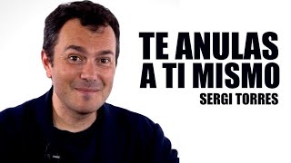 SERGI TORRES  Te anulas a ti mismo [upl. by Salina]