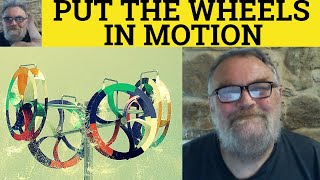 🔵 Put the Wheels In Motion Meaning  Put the Wheels In Motion Examples  Idioms  British RP Accent [upl. by Bazil]