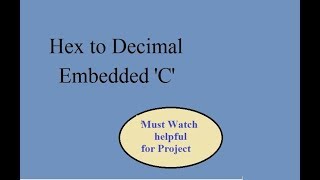 Lecture 20 Embedded C program to convert Hex to Decimal [upl. by Ijneb]