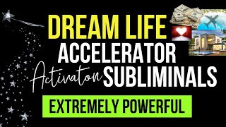 Dream Life Accelerator Subliminal  Your Goals  Dreams Will Become Automatic subliminal [upl. by Ettelrahc]