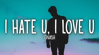 gnash  i hate u i love u Lyrics ft olivia obrien [upl. by Ruvolo]