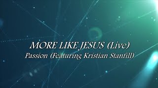 More Like Jesus Lyric Video Passion featuring Kristian Stanfill [upl. by Giliana]