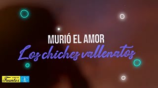 Murió el amor  Los Chiches Vallenatos  DISCOS FUENTES [upl. by Leasim]