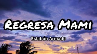 Eslabon Armado  Regresa Mami LetrasLyrics [upl. by Nnayd]