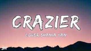 Shania Yan Cover  Crazier Lyrics [upl. by Eanaj792]