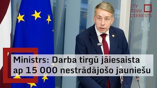 Labklājības ministrs Darba tirgū jāiesaista ap 15 000 nestrādājošo jauniešu [upl. by Valenba977]