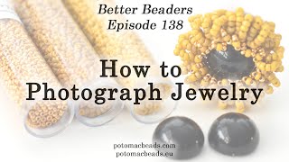 How to Photograph Jewelry Like a Professional  Better Beaders Episode by PotomacBeads [upl. by Launcelot473]