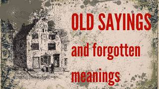 Old Sayings And Their Meanings Rediscover Forgotten Wisdom [upl. by Netloc]