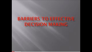 Barriers to Effective Decision Making A Report in PhD subject quotDecision Making in Educationquot [upl. by Kciredec]