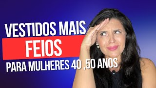 Vestidos mais feios para mulheres acima dos 40 anos • Dicas de Moda [upl. by Celeski]