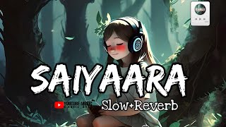 Saiyaara Full Lofi Song  Ek Tha Tiger  slow Reverb Songs  Old Hits Trading songs  Latest songs [upl. by Ainerbas287]