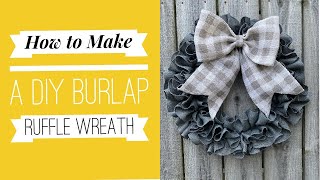 How to Make a Burlap Wreath  Burlap Ruffle Wreath  DIY Wreath [upl. by Chaunce]