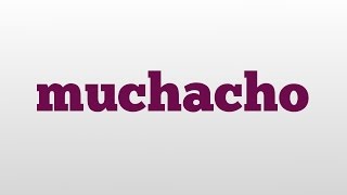 muchacho meaning and pronunciation [upl. by Packton]