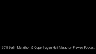 2018 Berlin Marathon amp Copenhagen Half Marathon Preview Podcast [upl. by Aracaj]