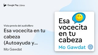 Esa vocecita en tu cabeza Autoayuda y… de Mo Gawdat · Vista previa del audiolibro [upl. by Vetter960]