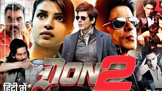 Don 2 2011 Full Movie Hindi Facts  Shah Rukh Khan  Priyanka Chopra  Isha  Boman  Arjun Rampal [upl. by Leiram685]