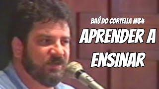 Aprender a Ensinar  Baú do Cortella 34 [upl. by Anilemrac]