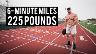 How To Run 6Minute Miles At 225 Pounds [upl. by Jaddo746]