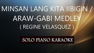 MINSAN LANG KITA IIBIGIN  ARAWGABI MEDLEY  REGINE VELASQUEZ  PH KARAOKE PIANO by REQUEST [upl. by Weintrob163]