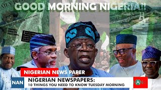 NIGERIAN NEWSPAPERS TODAYS TOP 10 NEWS YOU NEED TO KNOWTUESDAY MORNING NaijaAnchorNews [upl. by Lissak]