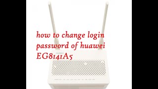 how to change login password of huawei EG8141A5 [upl. by Johnna]