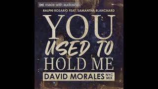 You Used to Hold Me David Morales Nyc Extra Extended Mix Ralphi Rosario Samantha Blanchard [upl. by Atteval]