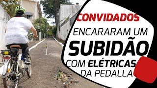 Convidados testam as bikes elétricas da Pedalla no subidão insano aqui do bairro Pedaleria [upl. by Oretos687]