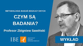 11 Czym są badania  wykład prof Zbigniewa Sawińskiego  Metodologia badań edukacyjnych [upl. by Rema113]