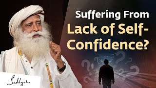 Suffering From Lack of SelfConfidence  Sadhguru [upl. by Daffi]