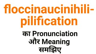 floccinaucinihilipilification  Meaning and Pronunciation [upl. by Noli]