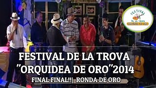 🤠FINAL FINAL  RONDA DE ORO  2014  🌺FESTIVAL DE LA TROVA quotORQUIDEA DE OROquot [upl. by Darnok]