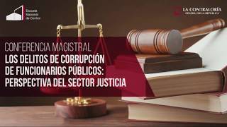 Conferencia Magistral Los delitos de Corrupción de Funcionarios Públicos [upl. by Gastineau]