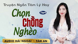 Truyện ngắn Chồng Nghèo Tập 4  Giọng đọc Tâm An truyền cảm trầm ấm nghe mê cực [upl. by Ardet]