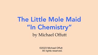 Little Mole Maid quotIn Chemistryquot  Mole Day Song  Michael Offutt [upl. by Beret]