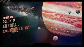 Could We Colonize Europa Callisto And TitanWhat You Think [upl. by Ahsek]