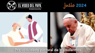 🙏 Por el cuidado pastoral de los enfermos Intenciones del Papa Francisco  julio 2024 [upl. by Seek]