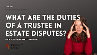 What Are The Duties of a Trustee in Estate Disputes  Probate Law with Attorney Amy Harrington [upl. by Kyl323]